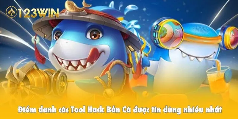 Điểm danh các Tool Hack Bắn Cá được tin dùng nhiều nhất