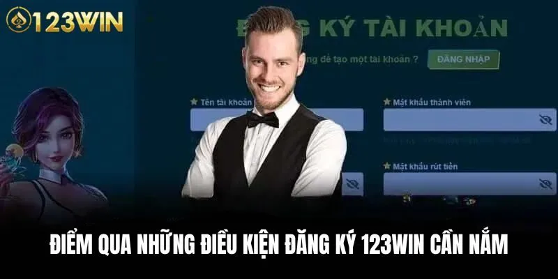 Một vài yêu cầu cần biết khi đăng ký vào 123WIN